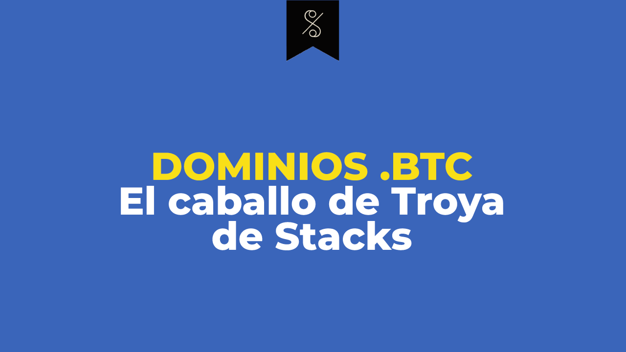Dominios .btc | El caballo de Troya de Stacks 